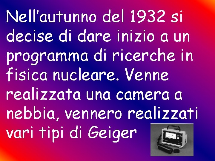 Nell’autunno del 1932 si decise di dare inizio a un programma di ricerche in