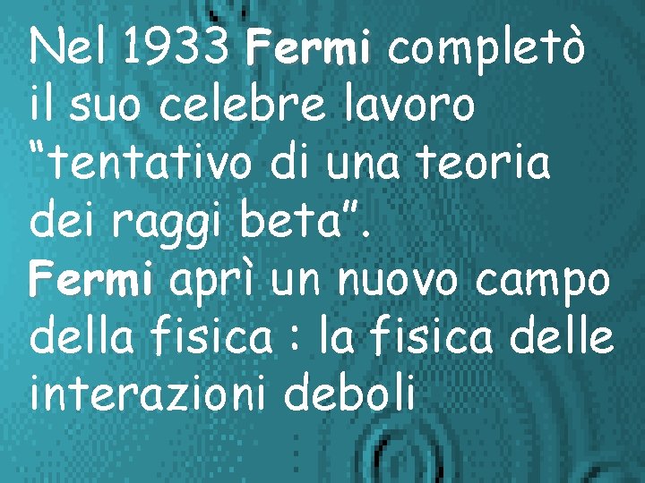 Nel 1933 Fermi completò il suo celebre lavoro “tentativo di una teoria dei raggi