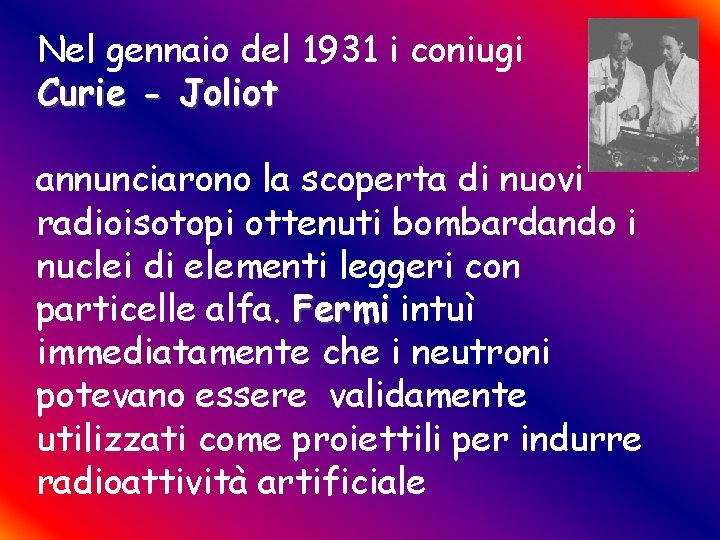 Nel gennaio del 1931 i coniugi Curie - Joliot annunciarono la scoperta di nuovi