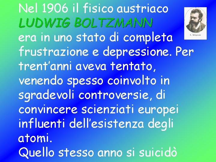 Nel 1906 il fisico austriaco LUDWIG BOLTZMANN era in uno stato di completa frustrazione