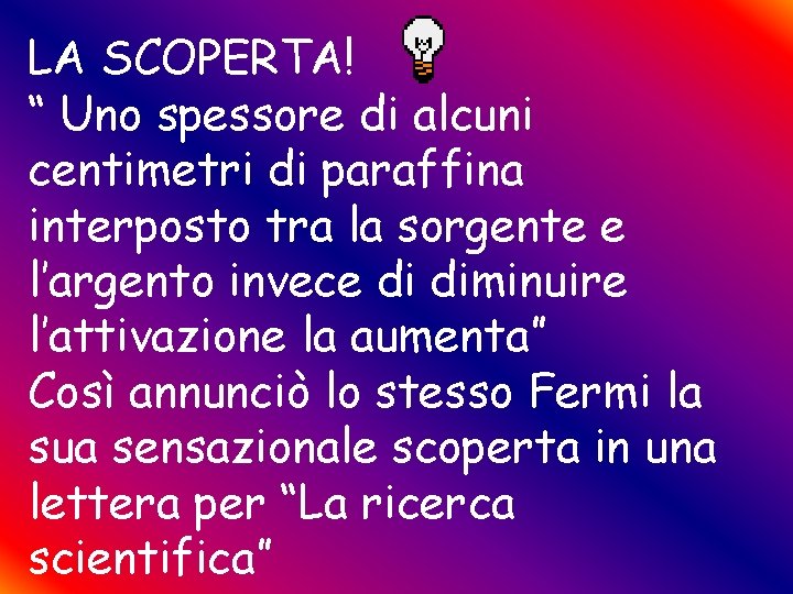 LA SCOPERTA! “ Uno spessore di alcuni centimetri di paraffina interposto tra la sorgente