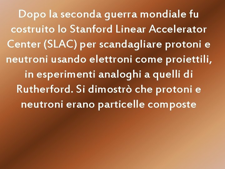 Dopo la seconda guerra mondiale fu costruito lo Stanford Linear Accelerator Center (SLAC) per