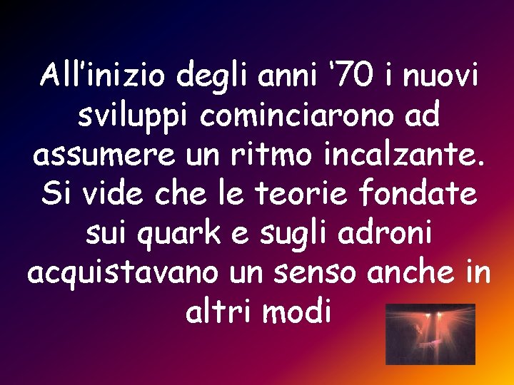 All’inizio degli anni ‘ 70 i nuovi sviluppi cominciarono ad assumere un ritmo incalzante.