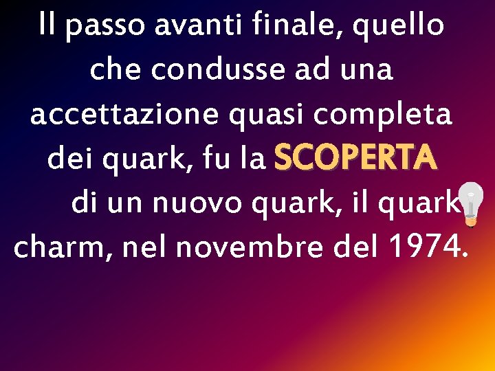 Il passo avanti finale, quello che condusse ad una accettazione quasi completa dei quark,