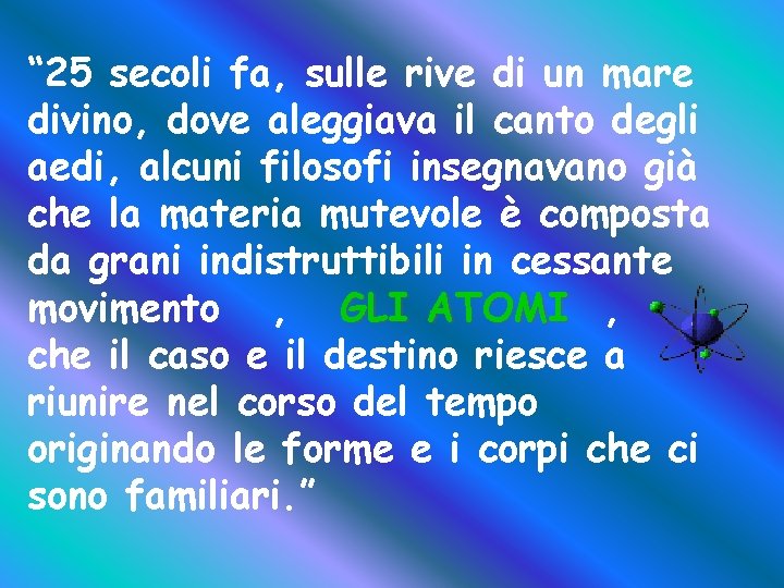 “ 25 secoli fa, sulle rive di un mare divino, dove aleggiava il canto