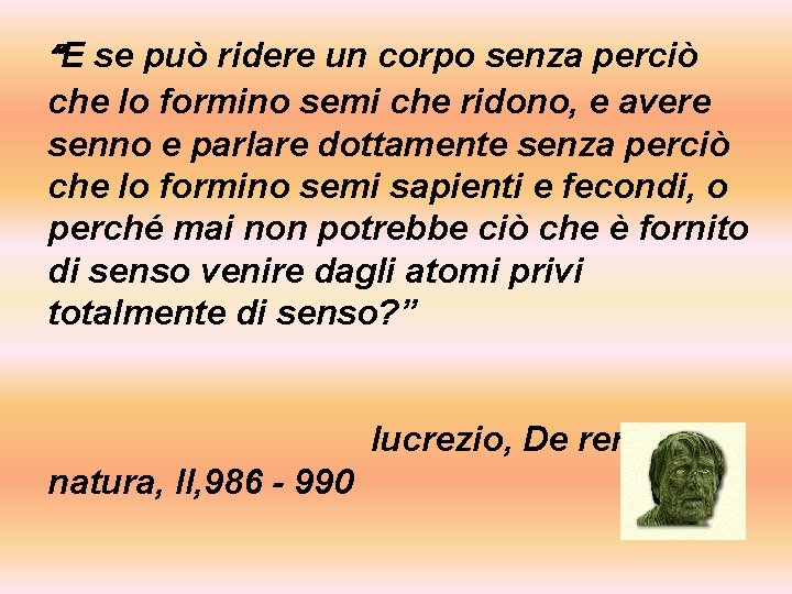 “E se può ridere un corpo senza perciò che lo formino semi che ridono,