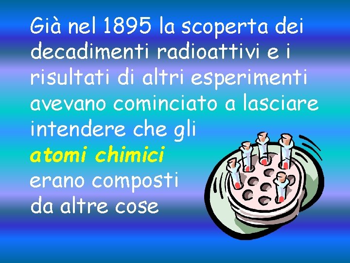 Già nel 1895 la scoperta dei decadimenti radioattivi e i risultati di altri esperimenti