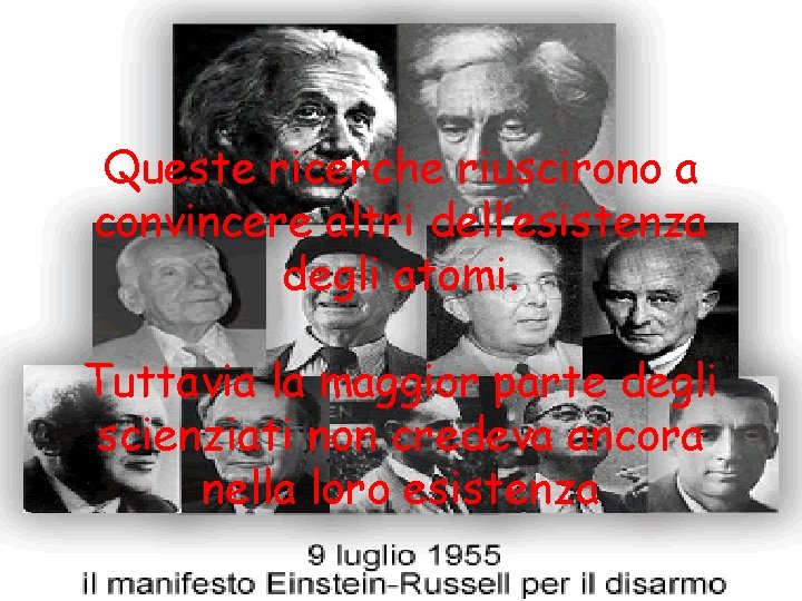 Queste ricerche riuscirono a convincere altri dell’esistenza degli atomi. Tuttavia la maggior parte degli