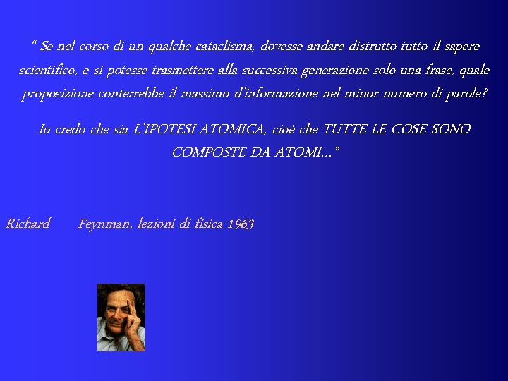 “ Se nel corso di un qualche cataclisma, dovesse andare distrutto tutto il sapere
