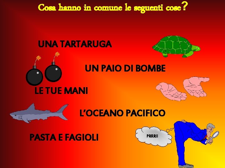 Cosa hanno in comune le seguenti cose? UNA TARTARUGA UN PAIO DI BOMBE LE
