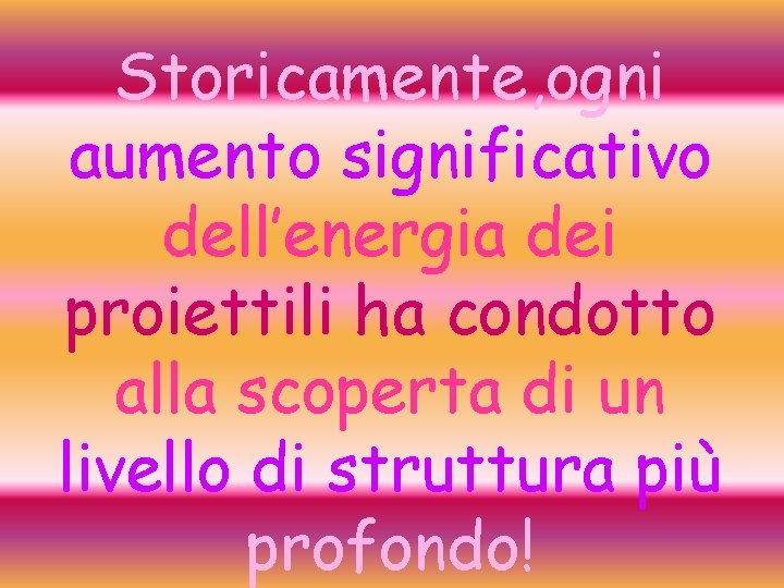 Storicamente, ogni aumento significativo dell’energia dei proiettili ha condotto alla scoperta di un livello