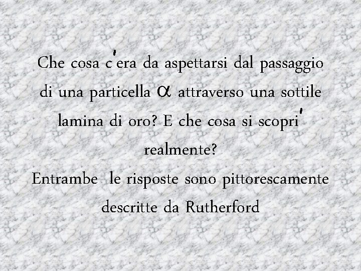 Che cosa c’era da aspettarsi dal passaggio di una particella a attraverso una sottile