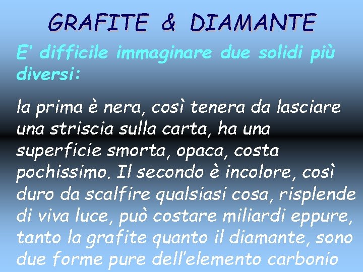 GRAFITE & DIAMANTE E’ difficile immaginare due solidi più diversi: la prima è nera,