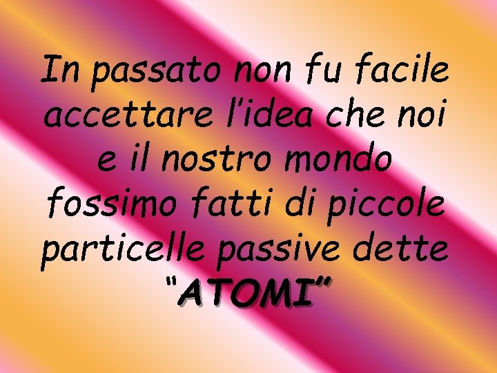In passato non fu facile accettare l’idea che noi e il nostro mondo fossimo