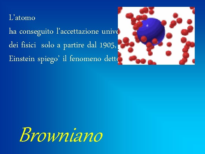 L’atomo ha conseguito l’accettazione universale dei fisici solo a partire dal 1905, quando Einstein
