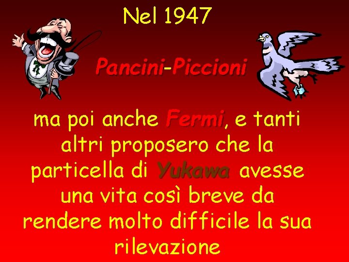 Nel 1947 Pancini-P Pancini iccioni ma poi anche Fermi, Fermi e tanti altri proposero
