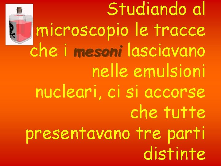 Studiando al microscopio le tracce che i mesoni lasciavano nelle emulsioni nucleari, ci si