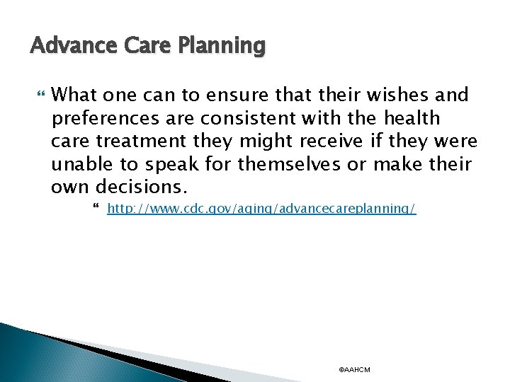 Advance Care Planning What one can to ensure that their wishes and preferences are