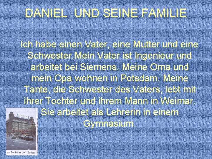 DANIEL UND SEINE FAMILIE Ich habe einen Vater, eine Mutter und eine Schwester. Mein