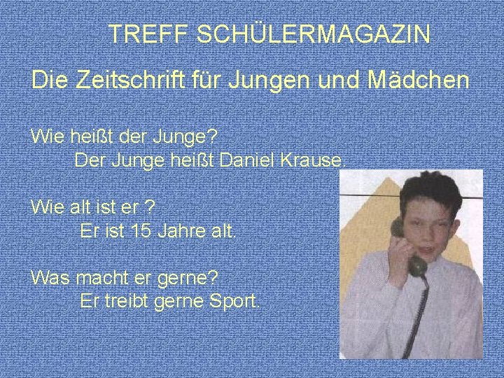  TREFF SCHÜLERMAGAZIN Die Zeitschrift für Jungen und Mädchen Wie heißt der Junge? Der