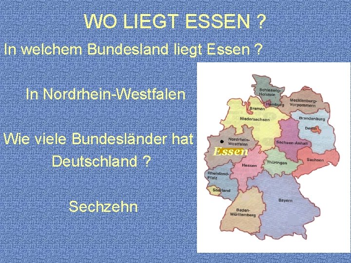 WO LIEGT ESSEN ? In welchem Bundesland liegt Essen ? In Nordrhein-Westfalen Wie viele