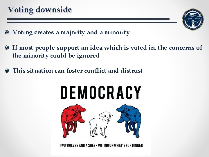 Voting downside Voting creates a majority and a minority If most people support an