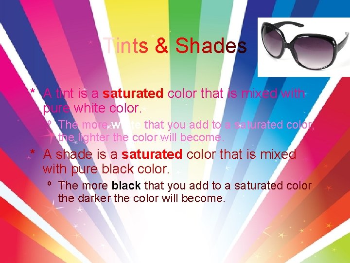 Tints & Shades * A tint is a saturated color that is mixed with