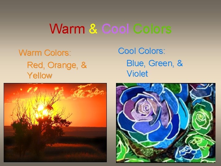 Warm & Cool Colors Warm Colors: Red, Orange, & Yellow Cool Colors: Blue, Green,