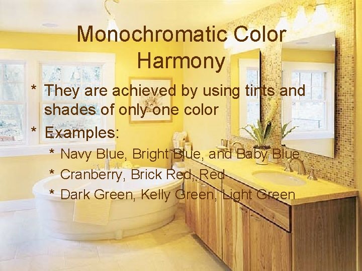 Monochromatic Color Harmony * They are achieved by using tints and shades of only