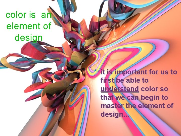 color is an element of design * it is important for us to first