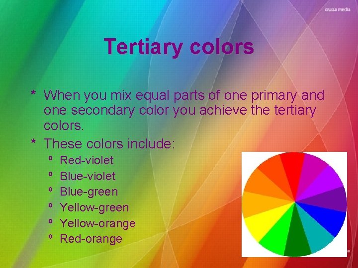 Tertiary colors * When you mix equal parts of one primary and one secondary