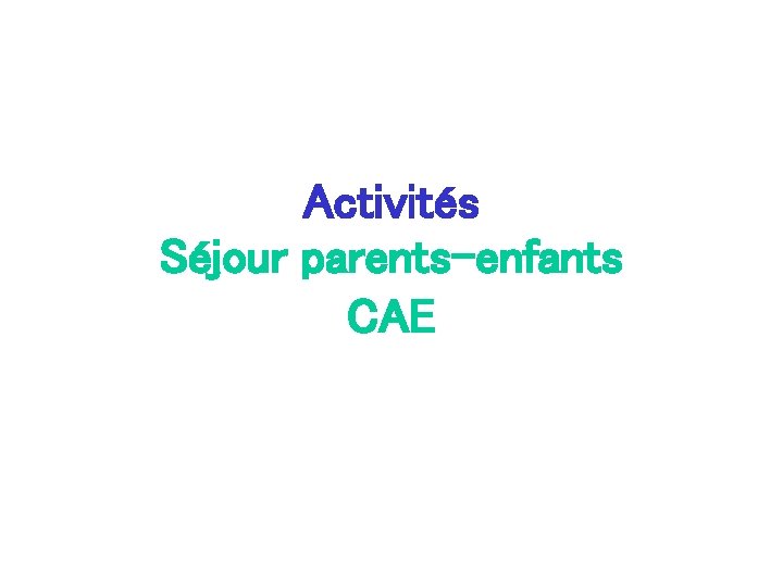 Activités Séjour parents-enfants CAE 