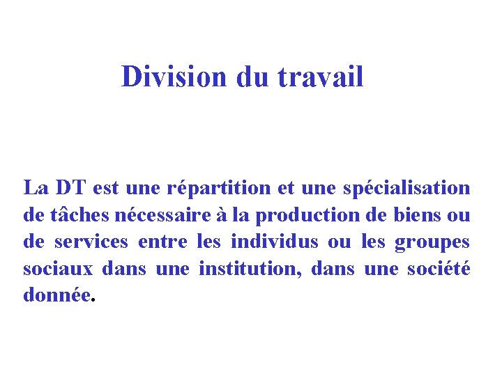 Division du travail La DT est une répartition et une spécialisation de tâches nécessaire Division du travail La DT est une répartition et une spécialisation de tâches nécessaire