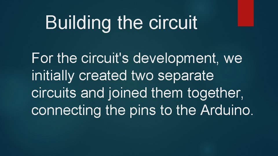 Building the circuit For the circuit's development, we initially created two separate circuits and