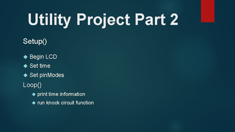 Utility Project Part 2 Setup() Begin LCD Set time Set pin. Modes Loop() print