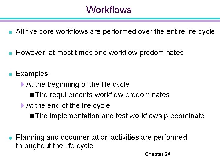 Workflows = All five core workflows are performed over the entire life cycle =