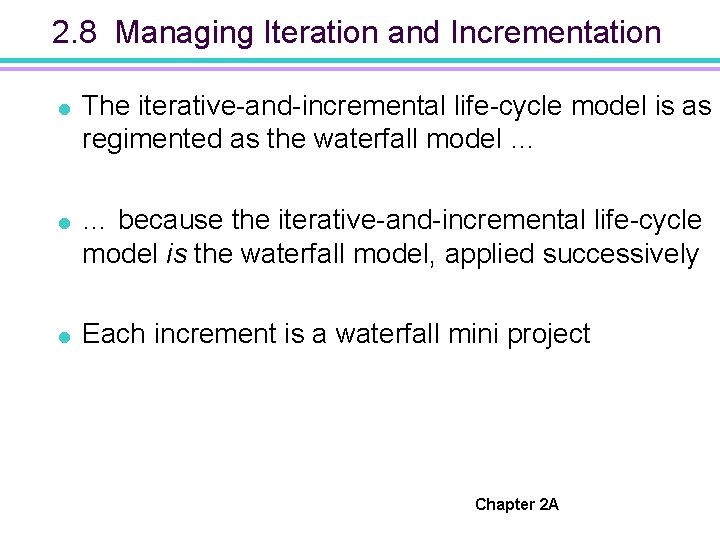 2. 8 Managing Iteration and Incrementation = The iterative-and-incremental life-cycle model is as regimented