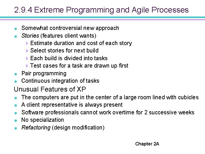 2. 9. 4 Extreme Programming and Agile Processes = = Somewhat controversial new approach