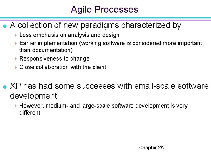 Agile Processes = A collection of new paradigms characterized by 4 Less emphasis on