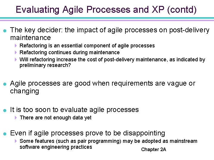 Evaluating Agile Processes and XP (contd) = The key decider: the impact of agile
