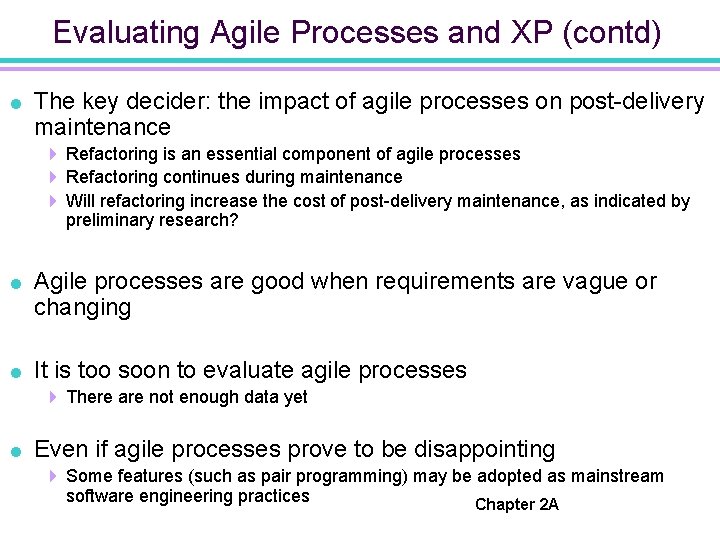 Evaluating Agile Processes and XP (contd) = The key decider: the impact of agile