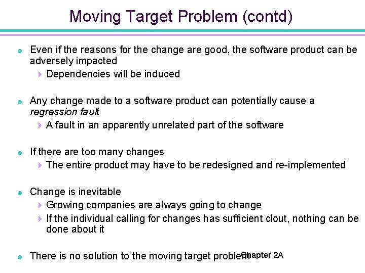 Moving Target Problem (contd) = Even if the reasons for the change are good,