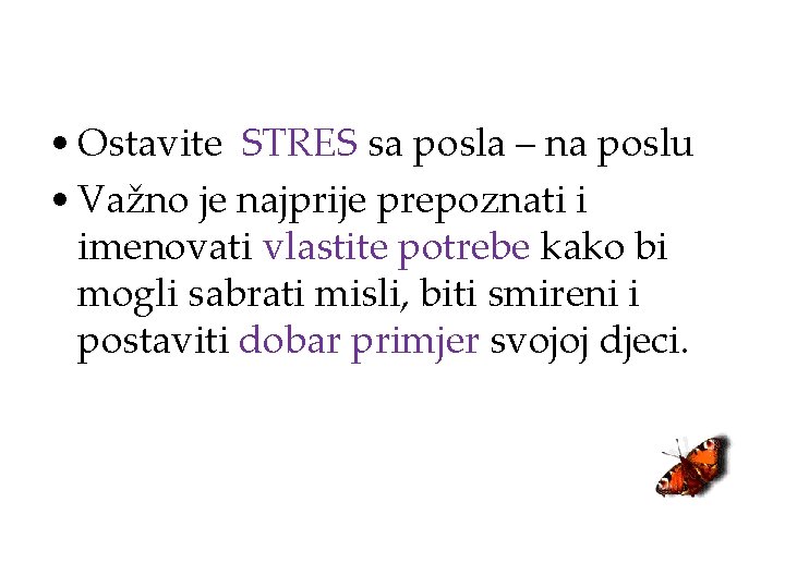  • Ostavite STRES sa posla – na poslu • Važno je najprije prepoznati