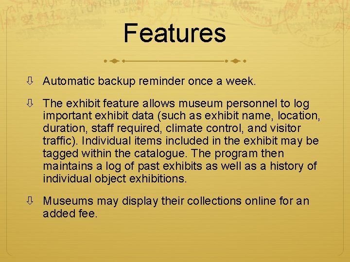 Features Automatic backup reminder once a week. The exhibit feature allows museum personnel to
