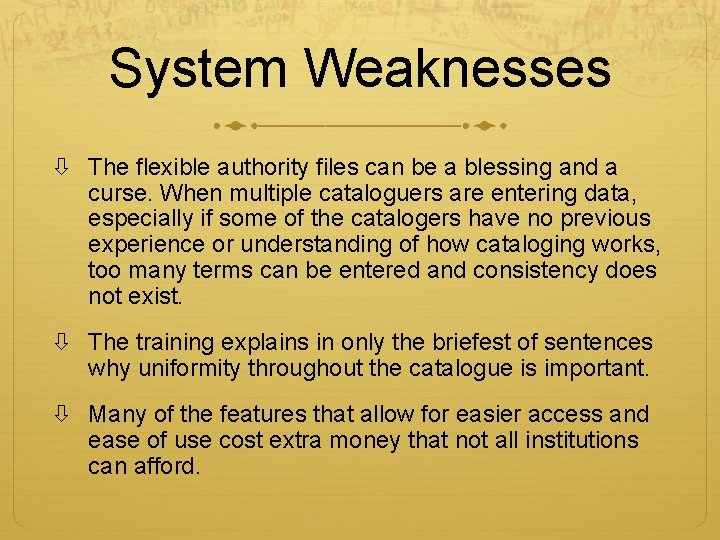 System Weaknesses The flexible authority files can be a blessing and a curse. When