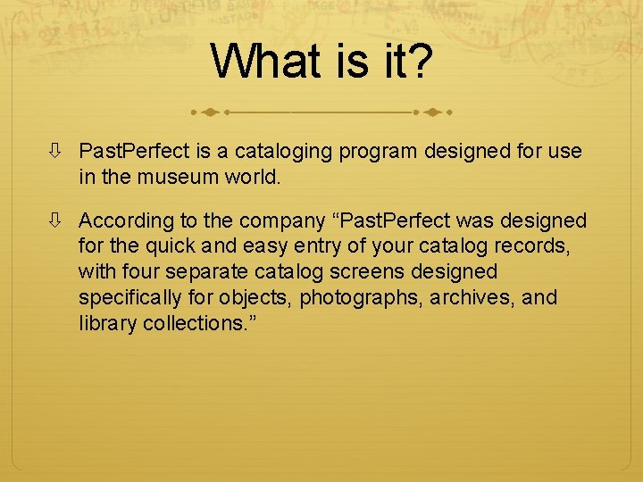 What is it? Past. Perfect is a cataloging program designed for use in the