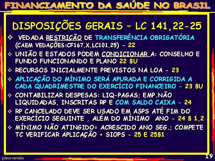 DISPOSIÇÕES GERAIS – LC 141, 22 -25 v VEDADA RESTRIÇÃO DE TRANSFERÊNCIA OBRIGATÓRIA (CAEM