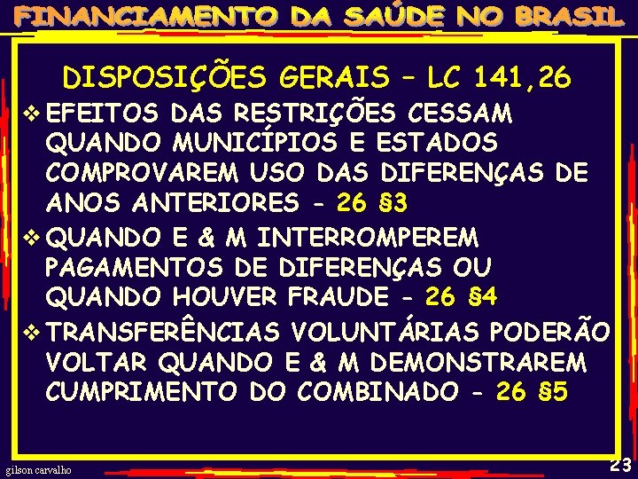 DISPOSIÇÕES GERAIS – LC 141, 26 v EFEITOS DAS RESTRIÇÕES CESSAM QUANDO MUNICÍPIOS E