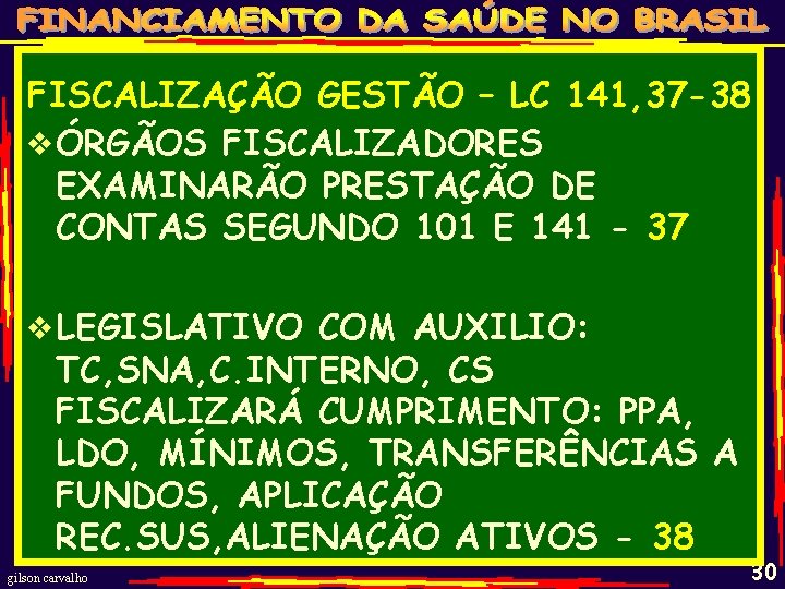 FISCALIZAÇÃO GESTÃO – LC 141, 37 -38 v ÓRGÃOS FISCALIZADORES EXAMINARÃO PRESTAÇÃO DE CONTAS