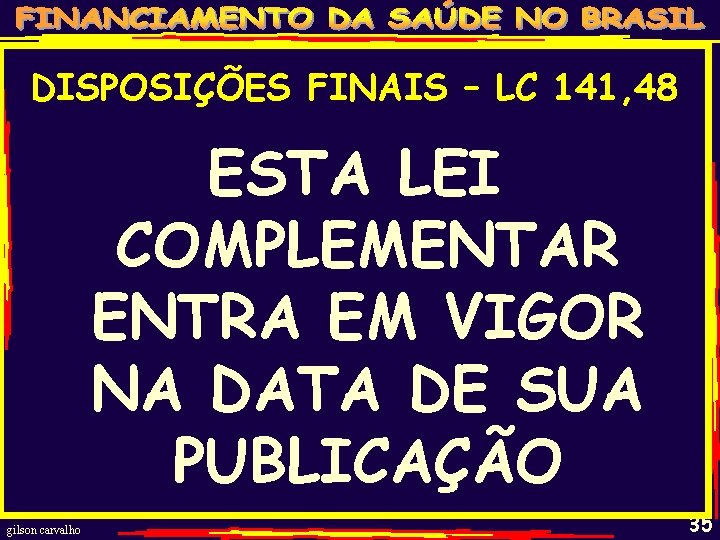 DISPOSIÇÕES FINAIS – LC 141, 48 ESTA LEI COMPLEMENTAR ENTRA EM VIGOR NA DATA